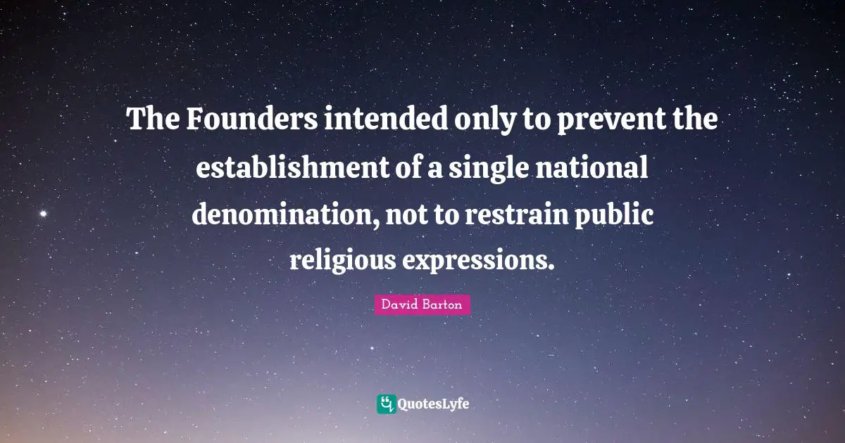 The Founders intended only to prevent the establishment of a single national denomination, not to restrain public religious expressions.