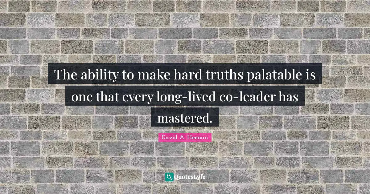 The ability to make hard truths palatable is one that every long-lived co-leader has mastered.