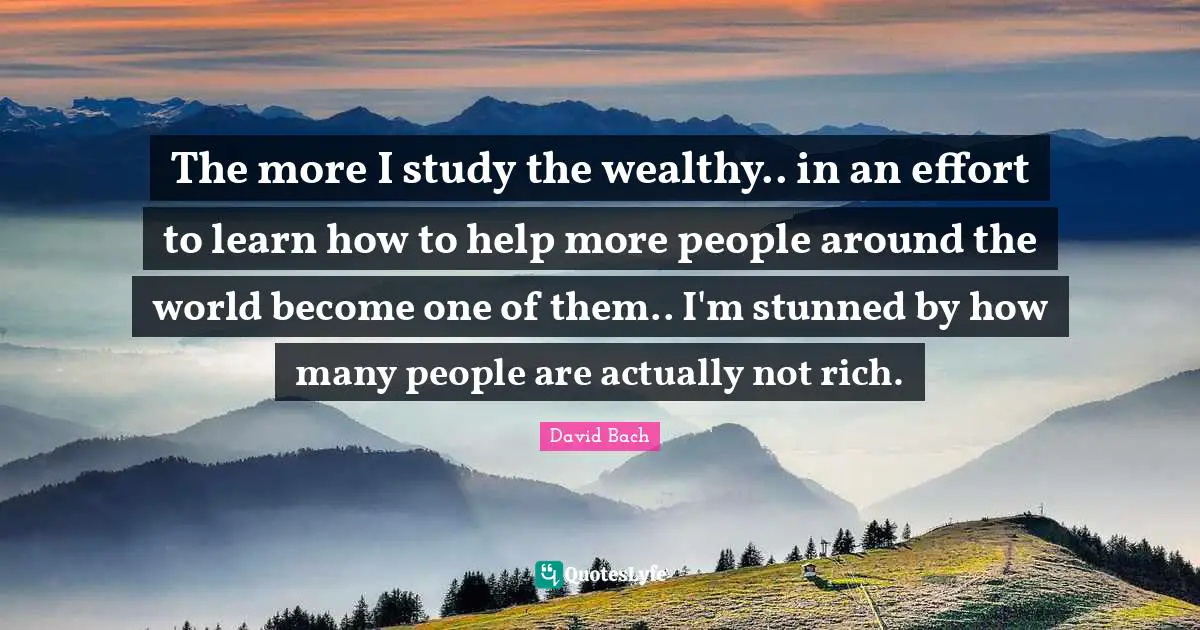 The more I study the wealthy.. in an effort to learn how to help more people around the world become one of them.. I'm stunned by how many people are actually not rich.