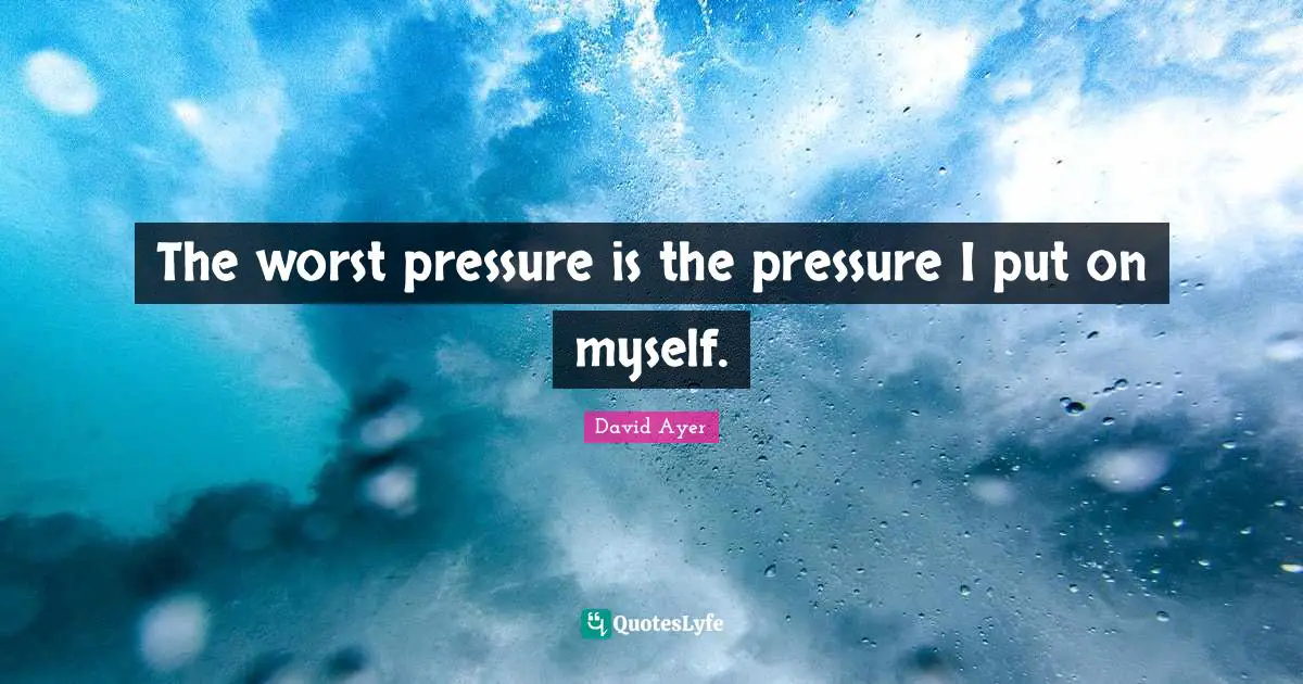 The worst pressure is the pressure I put on myself.