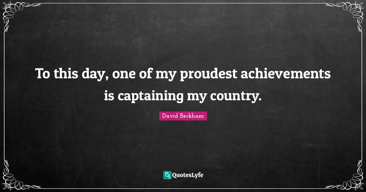 To this day, one of my proudest achievements is captaining my country.