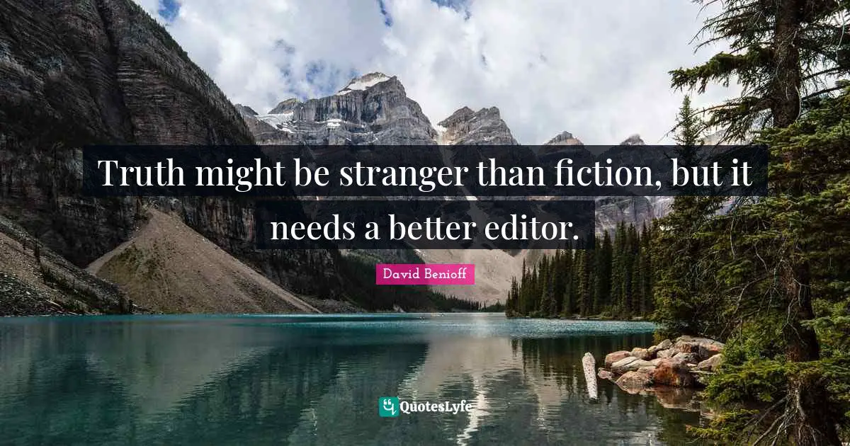 Truth might be stranger than fiction, but it needs a better editor.