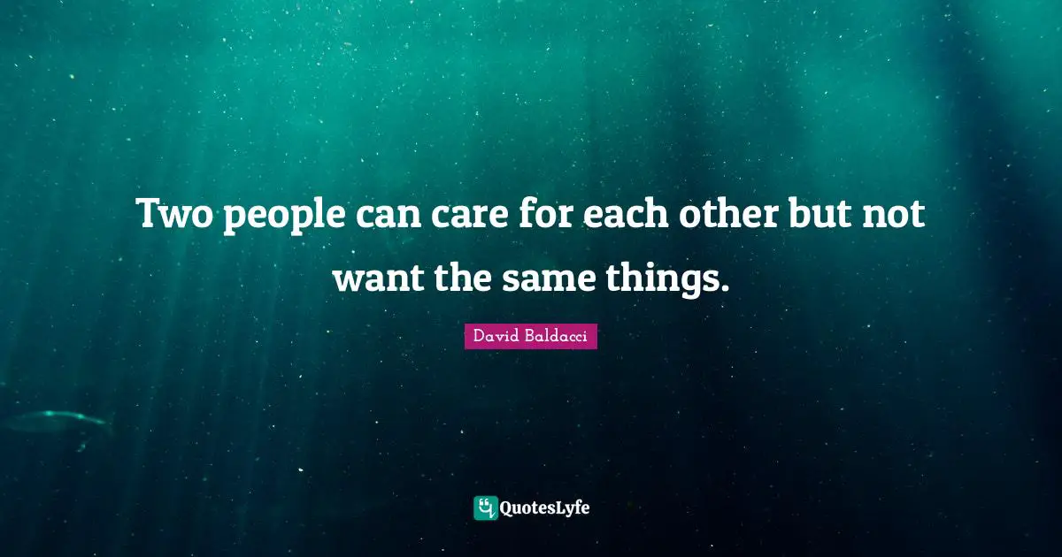 Two people can care for each other but not want the same things.