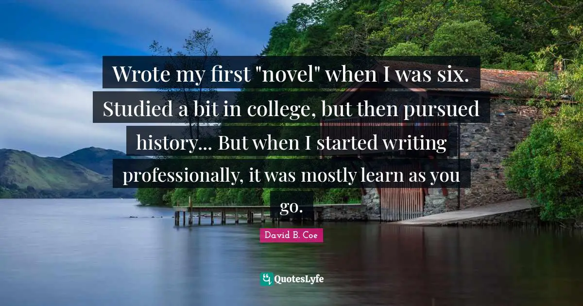 Wrote my first "novel" when I was six. Studied a bit in college, but then pursued history... But when I started writing professionally, it was mostly learn as you go.