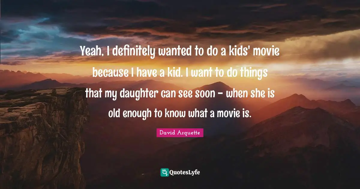 Yeah, I definitely wanted to do a kids' movie because I have a kid. I want to do things that my daughter can see soon - when she is old enough to know what a movie is.