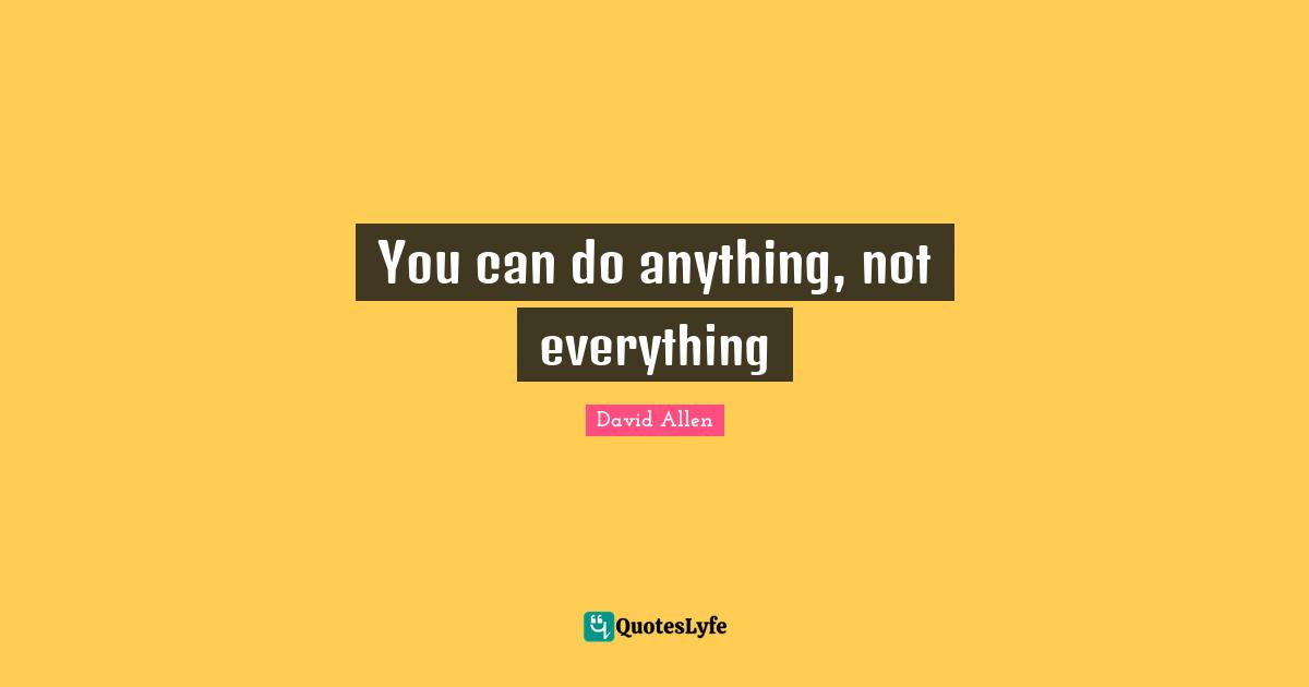 You can do anything, not everything