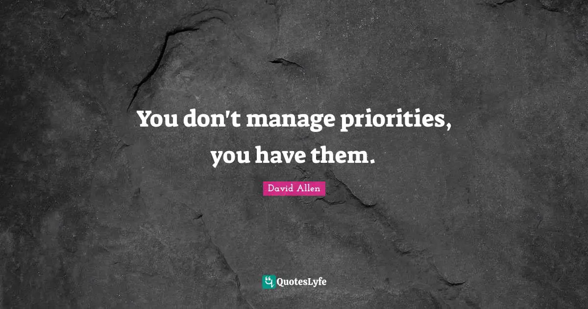 You don't manage priorities, you have them.