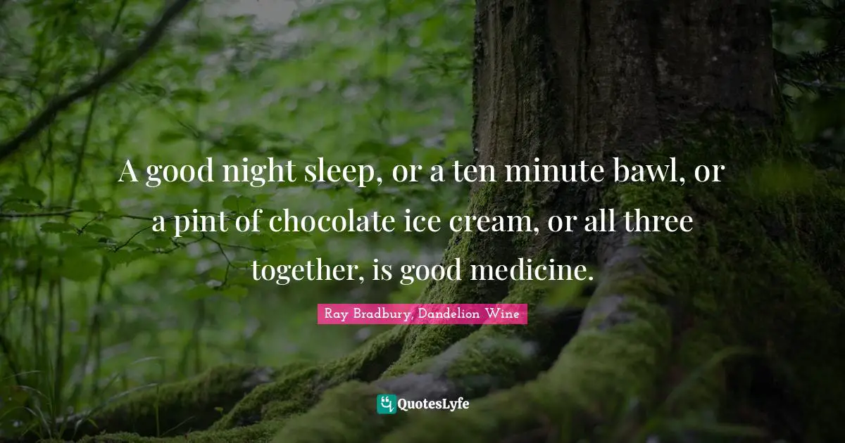 A good night sleep, or a ten minute bawl, or a pint of chocolate ice cream, or all three together, is good medicine.