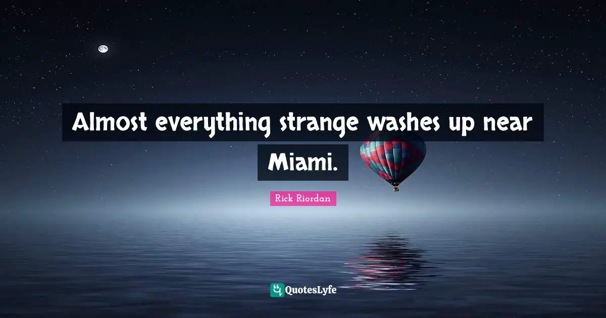 Almost everything strange washes up near Miami.