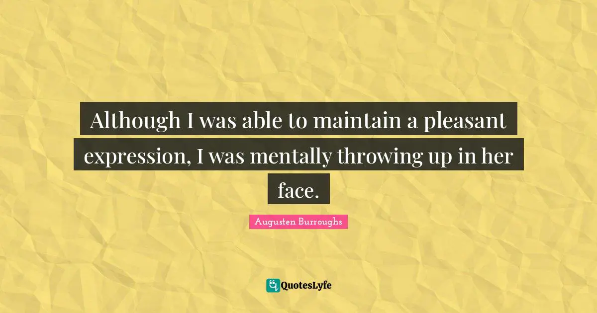 Magical Quotes: "Although I was able to maintain a pleasant expression, I was mentally throwing up in her face."