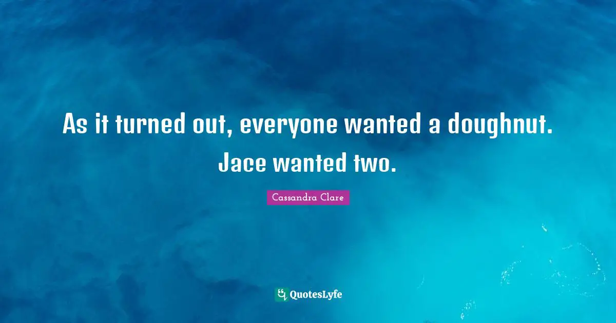 As it turned out, everyone wanted a doughnut. Jace wanted two.