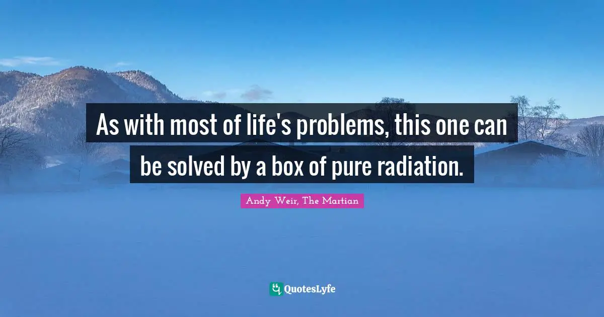 As with most of life's problems, this one can be solved by a box of pure radiation.
