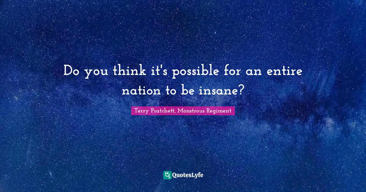 Do you think it's possible for an entire nation to be insane?