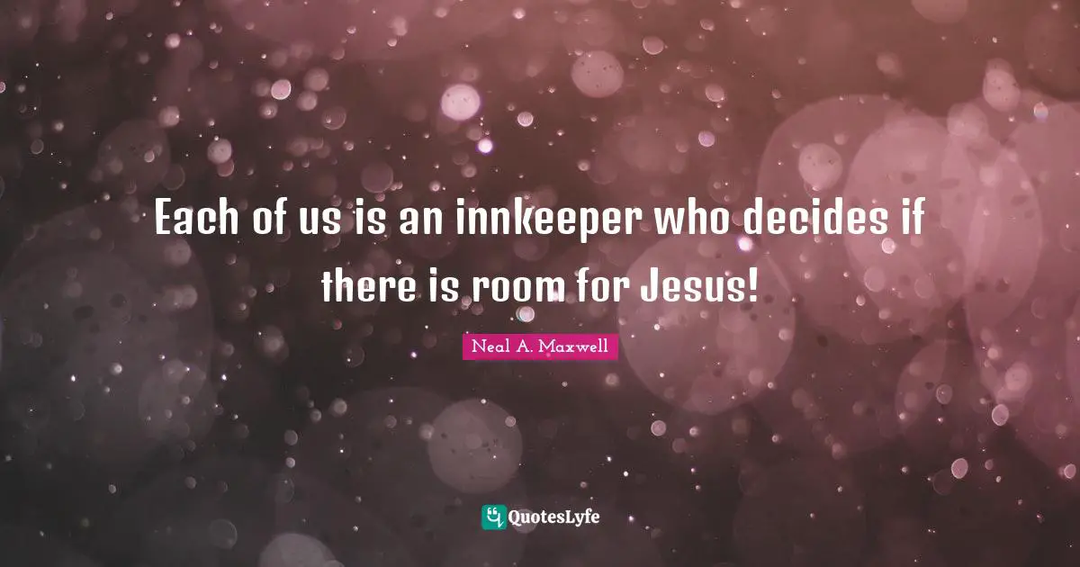 Each of us is an innkeeper who decides if there is room for Jesus!