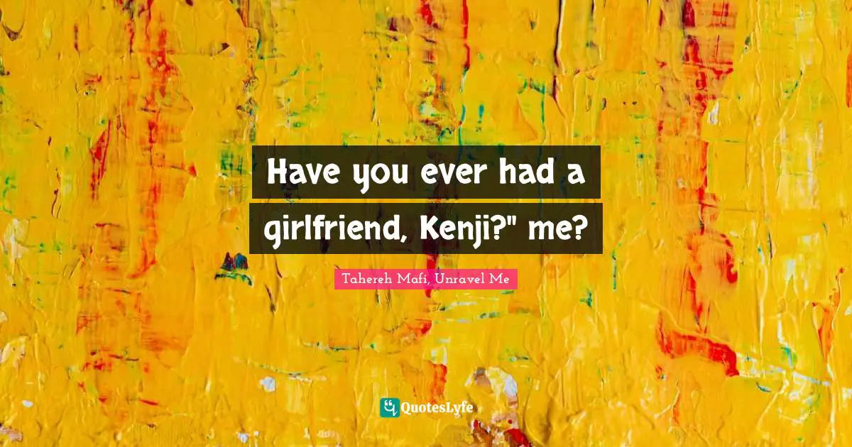 Have you ever had a girlfriend, Kenji?" me?