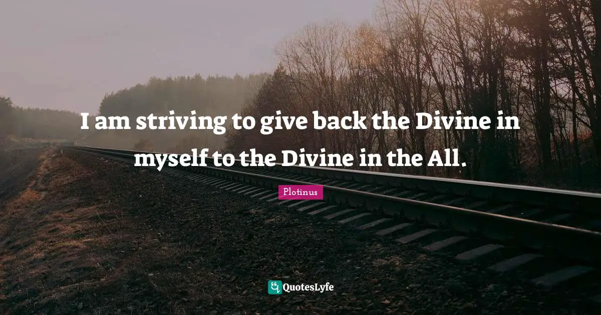 Last Words Quotes: "I am striving to give back the Divine in myself to the Divine in the All."