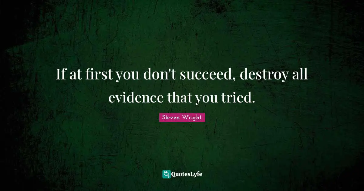 If at first you don't succeed, destroy all evidence that you tried.