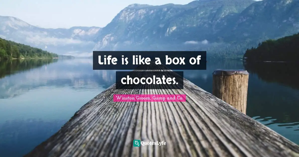 Life Is Like A Box Of Chocolates Quote By Winston Groom Gump And Co Quoteslyfe