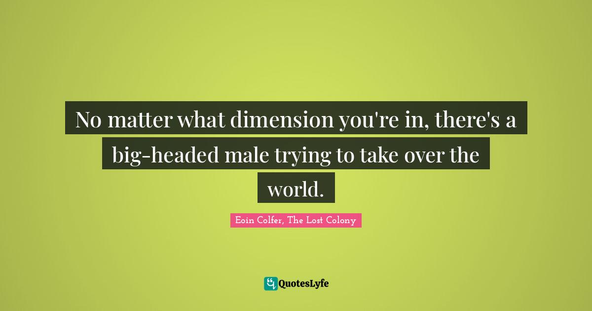 No matter what dimension you're in, there's a big-headed male trying to take over the world.