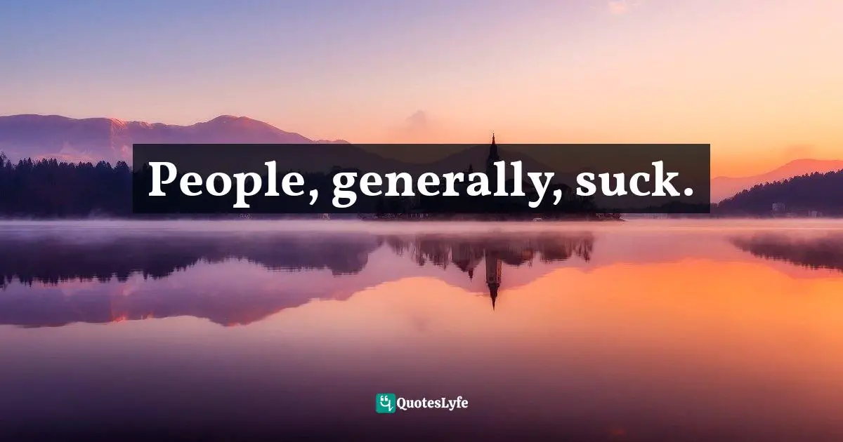 People, generally, suck.