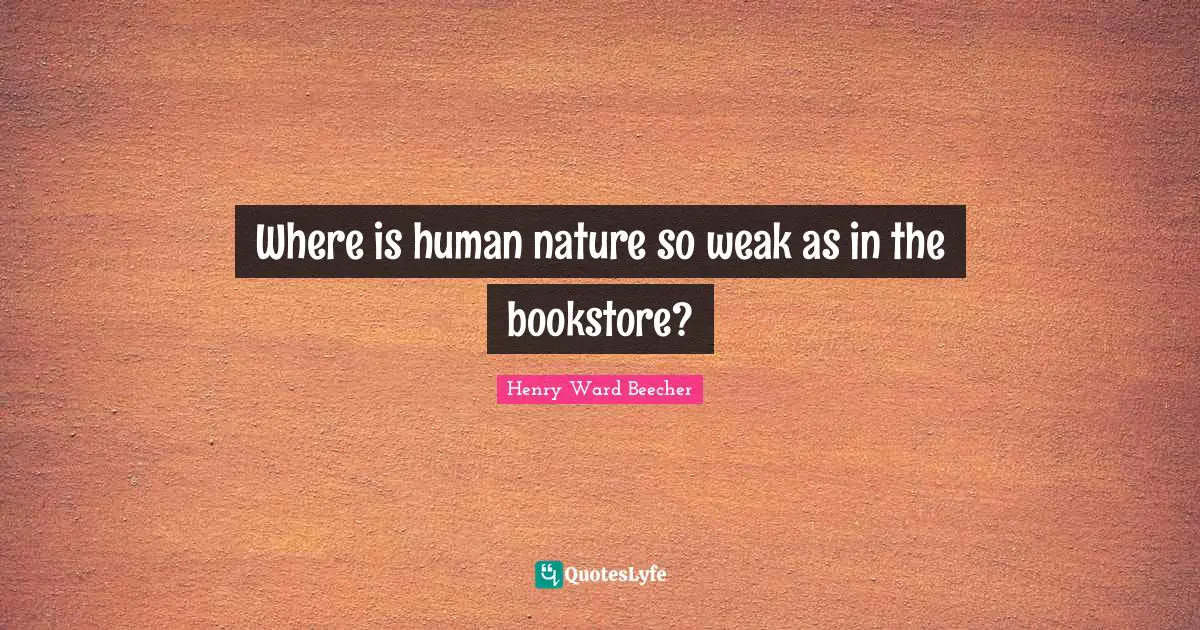Where is human nature so weak as in the bookstore?