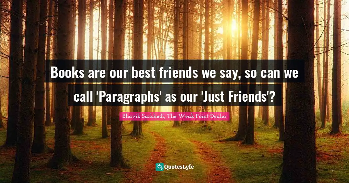 Books are our best friends we say, so can we call 'Paragraphs' as our 'Just Friends'?