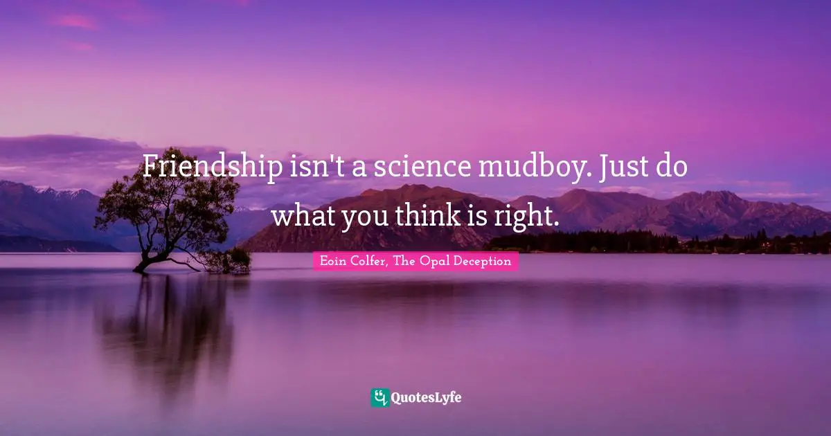 Friendship isn't a science mudboy. Just do what you think is right.