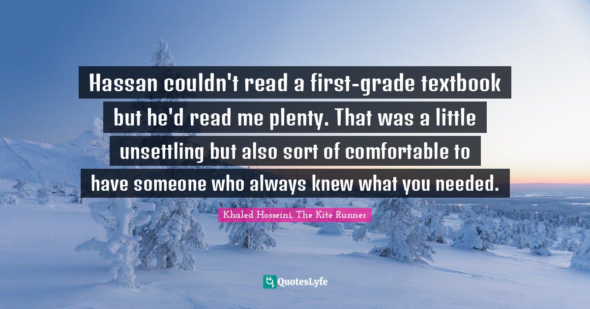 Hassan couldn't read a firstgrade textbook but he'd read me plenty. T