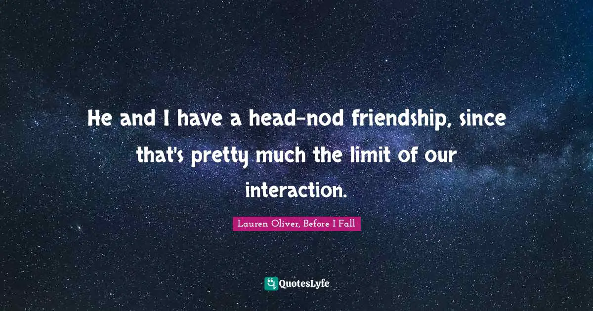 He and I have a head-nod friendship, since that's pretty much the limit of our interaction.