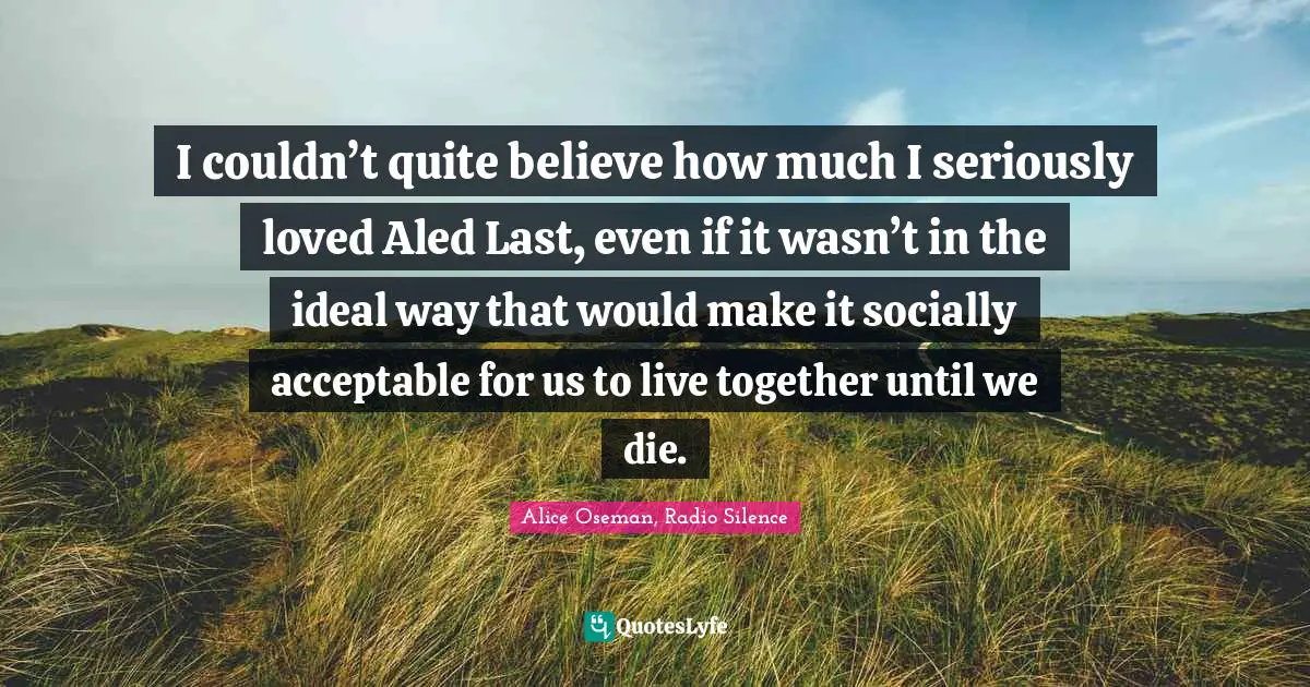 I couldn’t quite believe how much I seriously loved Aled Last, even if it wasn’t in the ideal way that would make it socially acceptable for us to live together until we die.