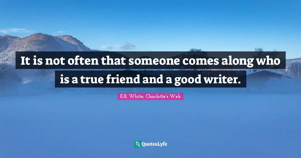 Writers Quotes: "It is not often that someone comes along who is a true friend and a good writer."
