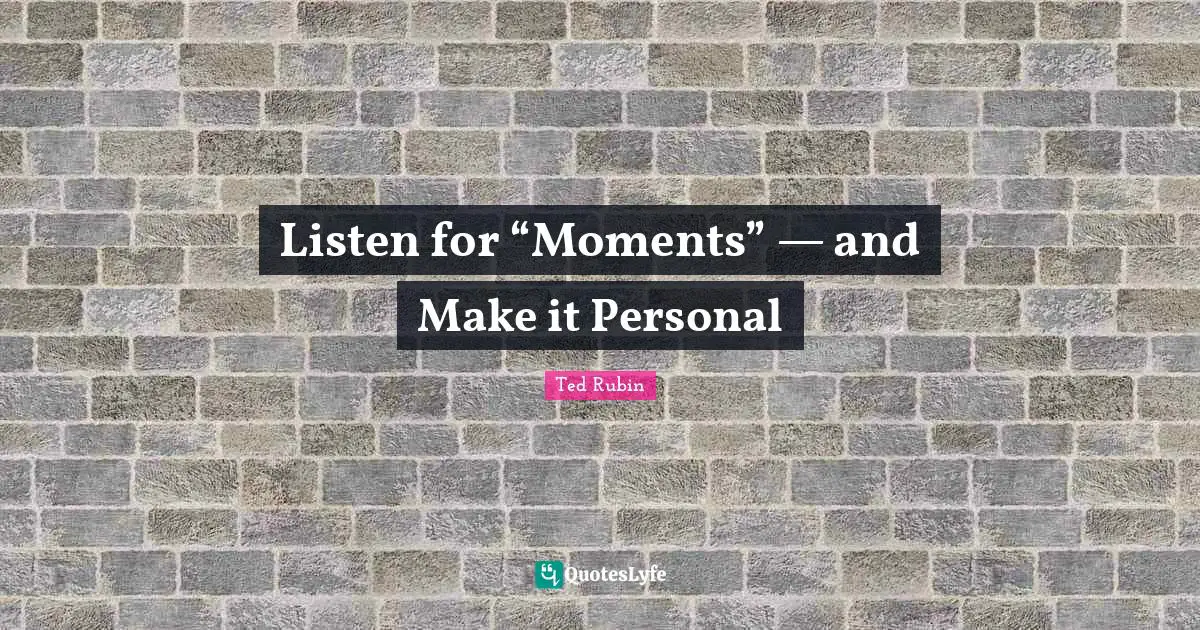 Listen for “Moments” — and Make it Personal