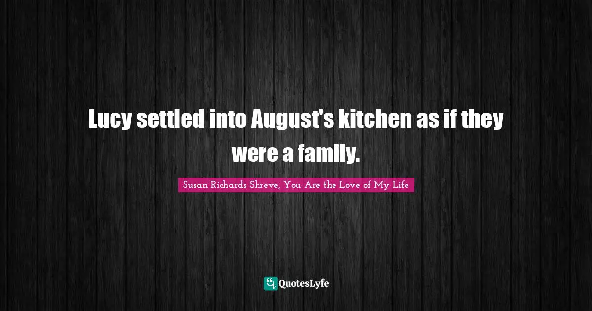 Lucy settled into August's kitchen as if they were a family.