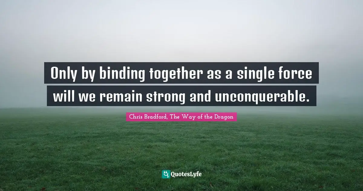 G-Dragon Quotes: "Only by binding together as a single force will we remain strong and unconquerable."