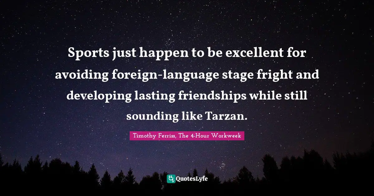 Sports just happen to be excellent for avoiding foreign-language stage fright and developing lasting friendships while still sounding like Tarzan.