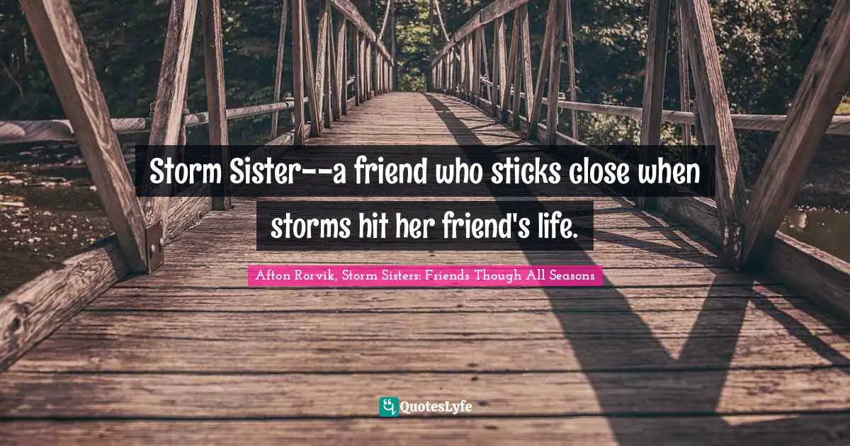 Storm Sister--a friend who sticks close when storms hit her friend's life.