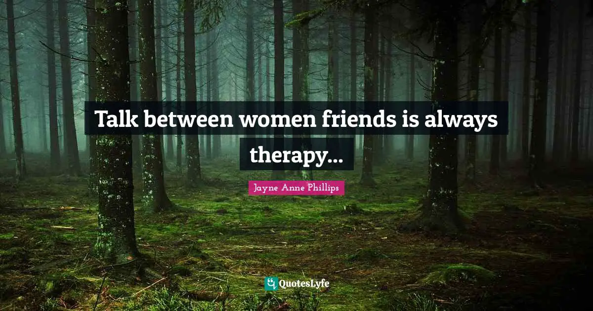 Talk between women friends is always therapy...