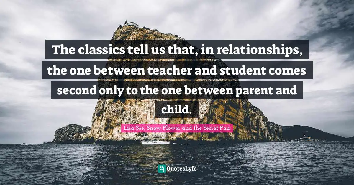 The classics tell us that, in relationships, the one between teacher and student comes second only to the one between parent and child.