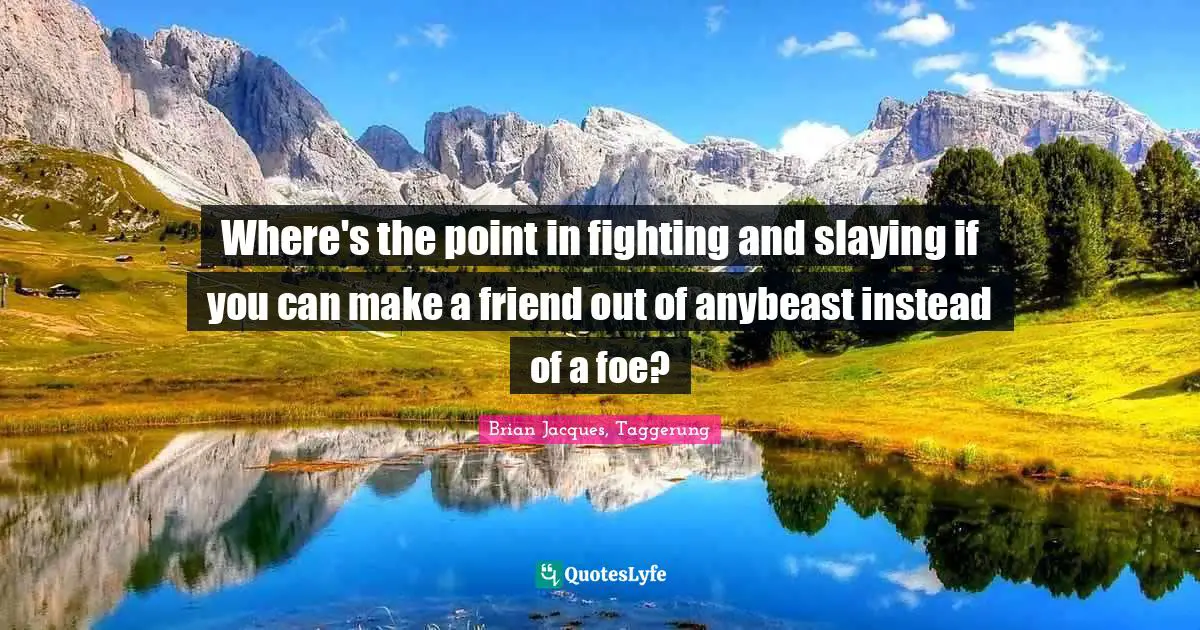 Where's the point in fighting and slaying if you can make a friend out of anybeast instead of a foe?