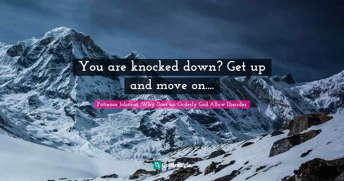 Dealing With People Quotes: "You are knocked down? Get up and move on...."