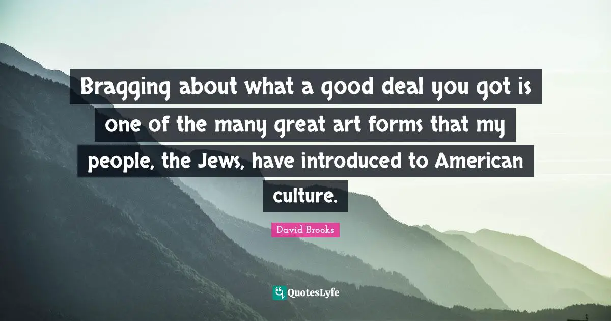 Bragging about what a good deal you got is one of the many great art forms that my people, the Jews, have introduced to American culture.