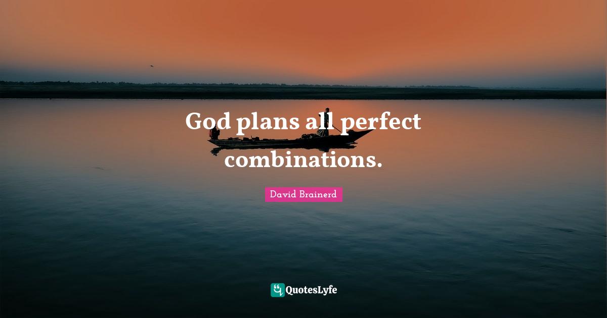 God plans all perfect combinations.