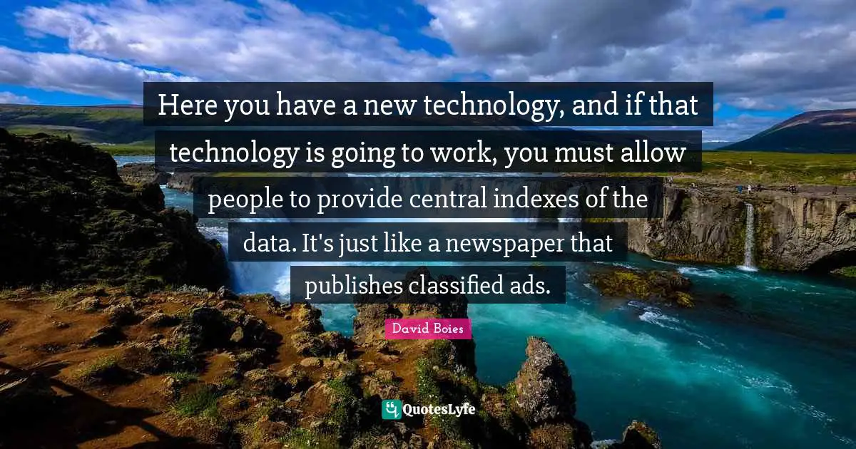 Here you have a new technology, and if that technology is going to work, you must allow people to provide central indexes of the data. It's just like a newspaper that publishes classified ads.