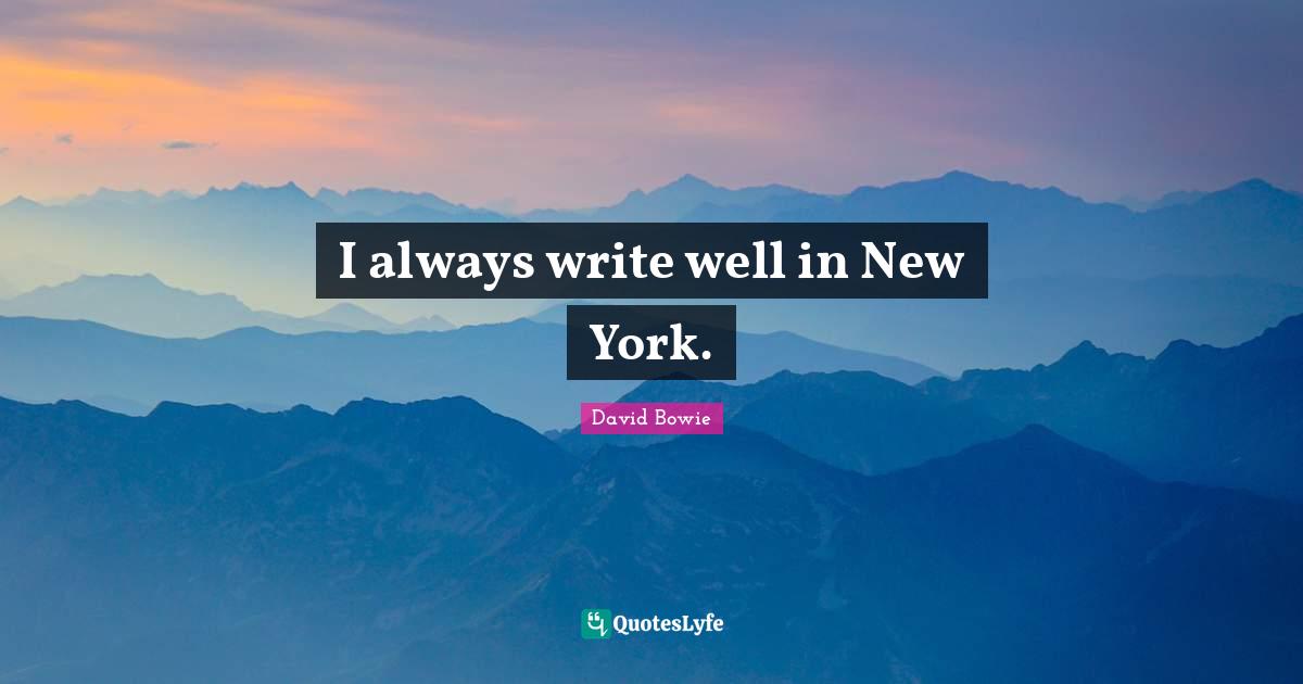 I always write well in New York.