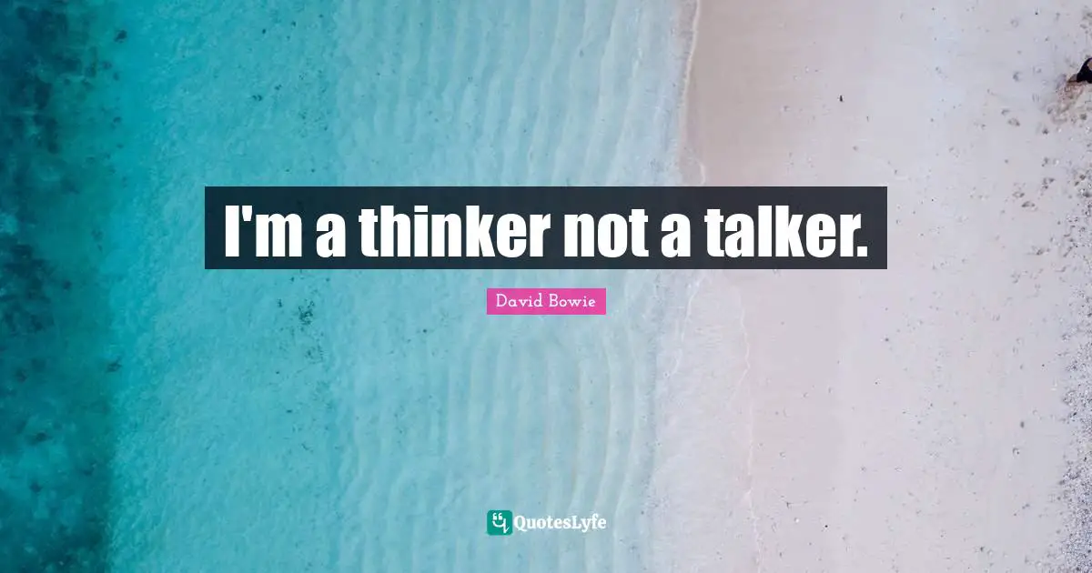 I'm a thinker not a talker.