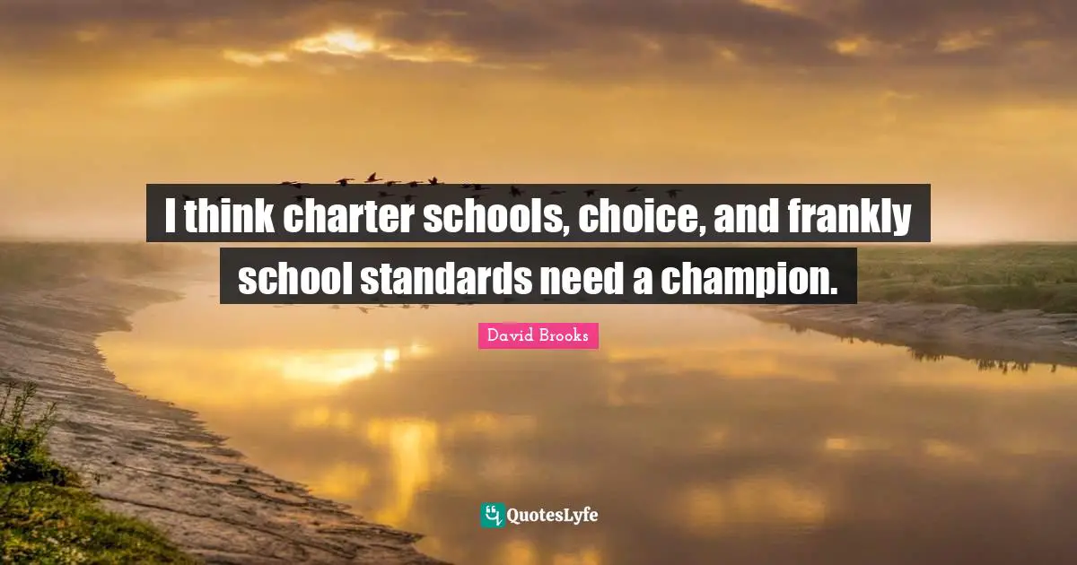 Charter Quotes: "I think charter schools, choice, and frankly school standards need a champion."