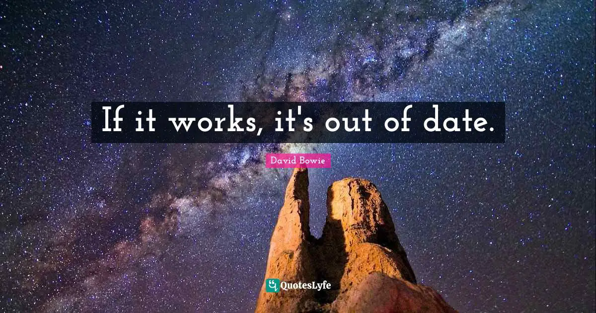 If it works, it's out of date.