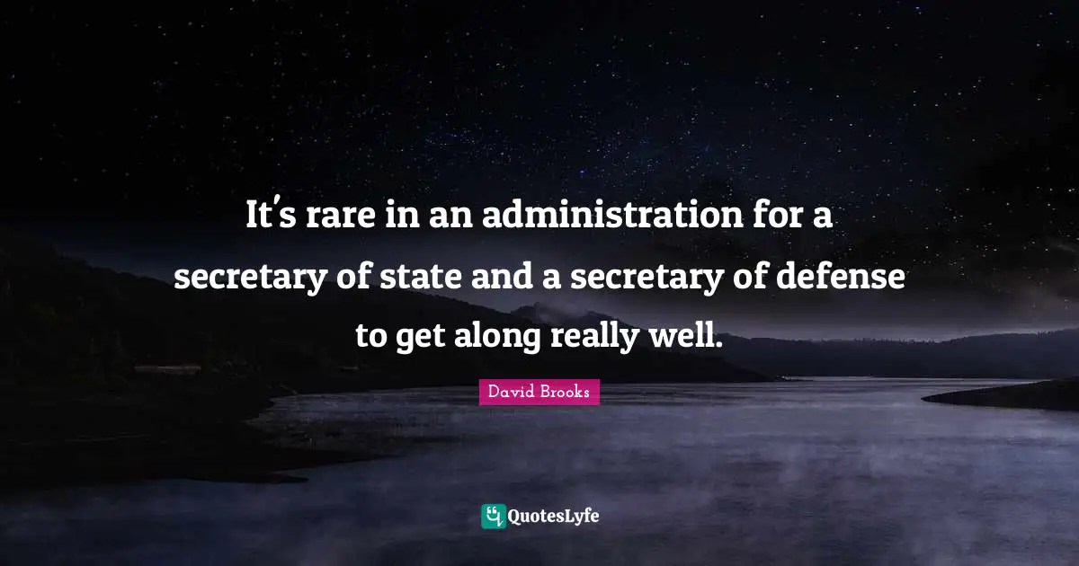 It's rare in an administration for a secretary of state and a secretary of defense to get along really well.
