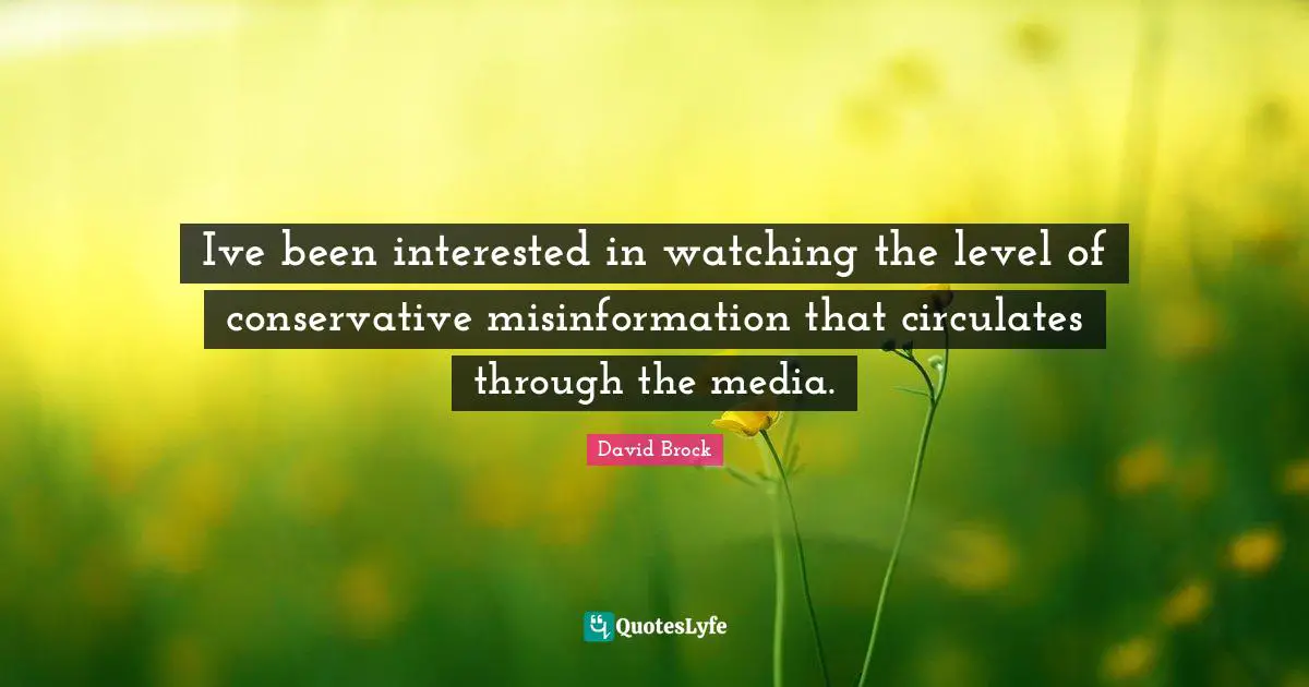 Ive been interested in watching the level of conservative misinformation that circulates through the media.
