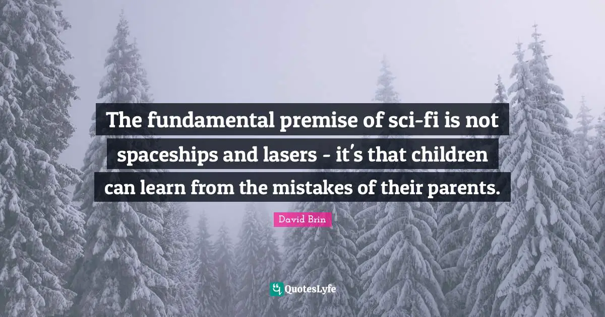 The fundamental premise of sci-fi is not spaceships and lasers - it's that children can learn from the mistakes of their parents.